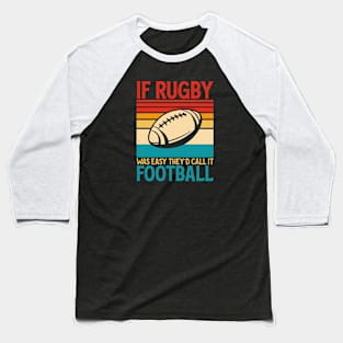 If Rugby Was Easy They'd Call It Football For Rugby Player - Funny Rugby Lover Vintage Baseball T-Shirt